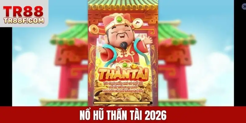 Nổ hũ Thần Tài 2026